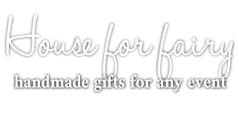 House for faity handmade gifts for any event